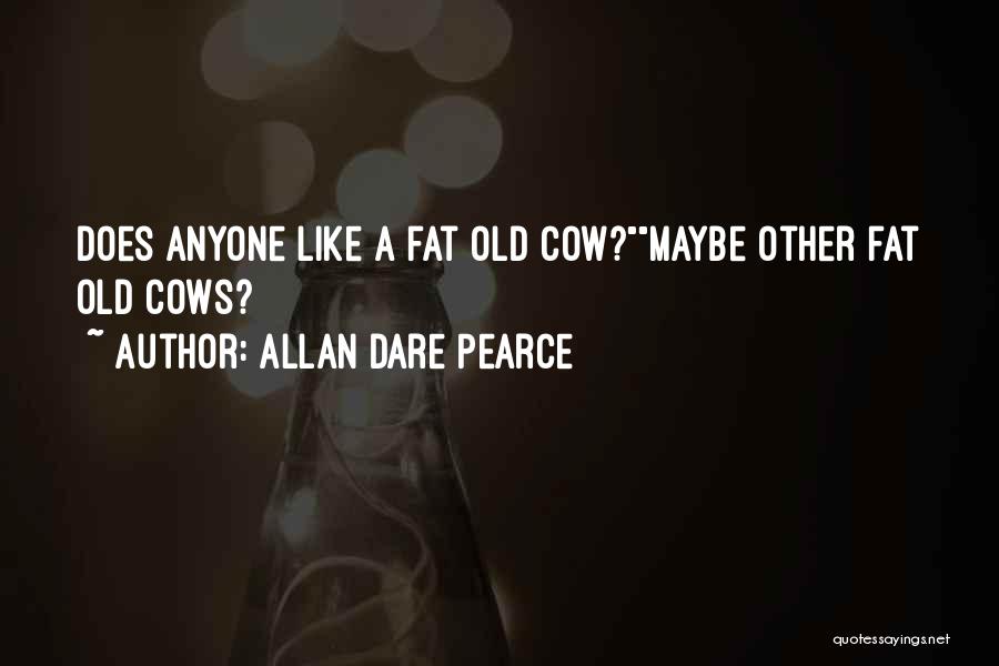 Funny Cows Quotes By Allan Dare Pearce