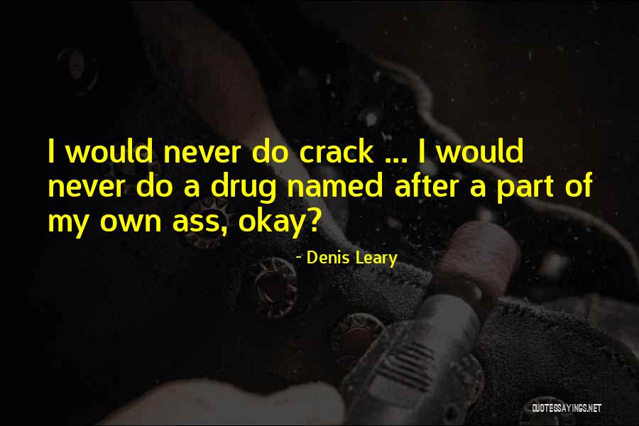 Funny Crack Quotes By Denis Leary Funny Crack Quotes By Denis Leary