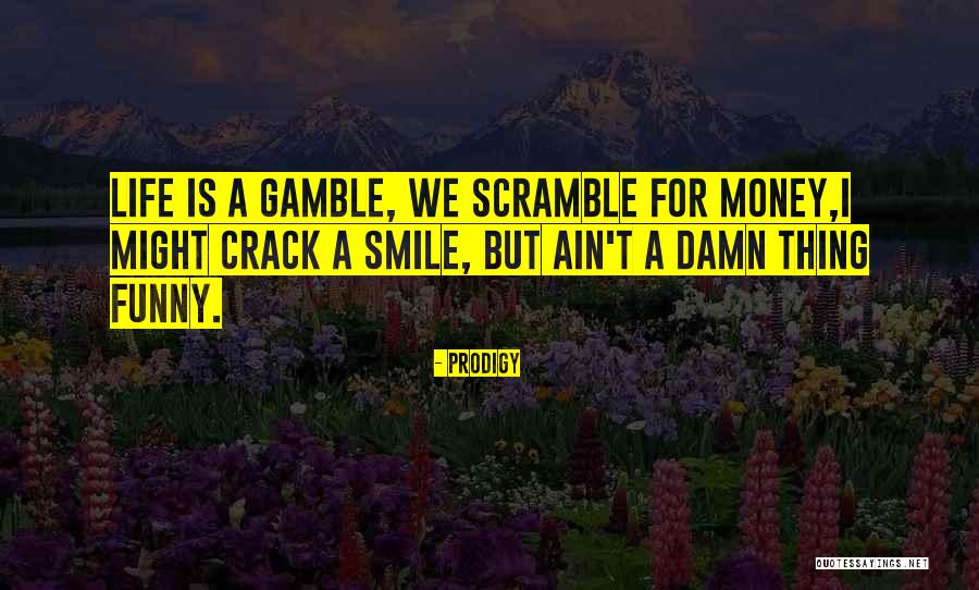 Funny Crack Quotes By Prodigy Funny Crack Quotes By Prodigy
