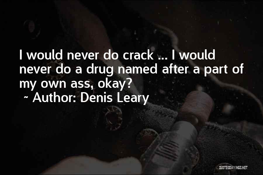 Funny Crack Up Quotes By Denis Leary