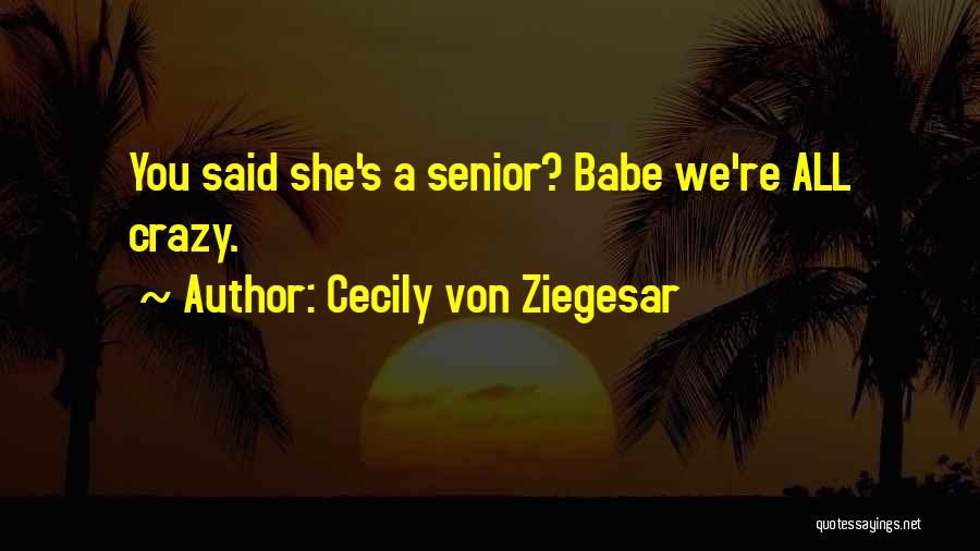 Funny Crazy Girl Quotes By Cecily Von Ziegesar