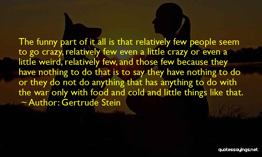 Funny Crazy Weird Quotes By Gertrude Stein