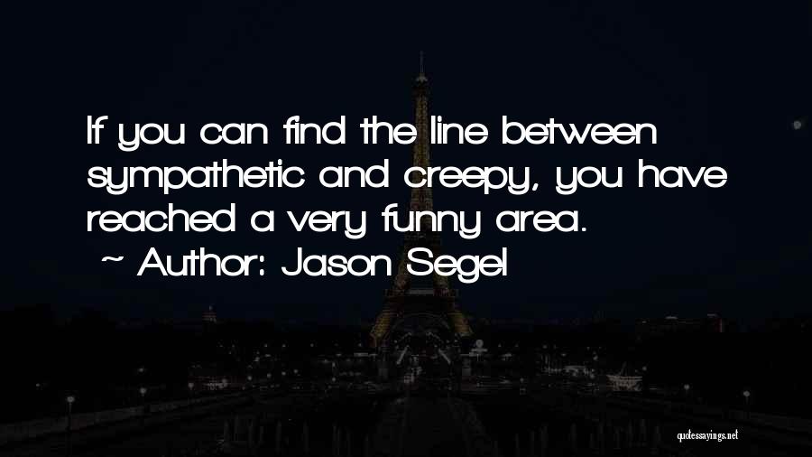 Funny Creepy Quotes By Jason Segel