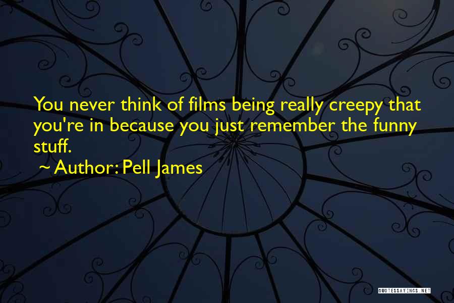 Funny Creepy Quotes By Pell James