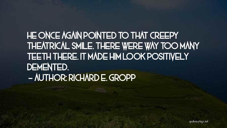 Funny Creepy Quotes By Richard E. Gropp