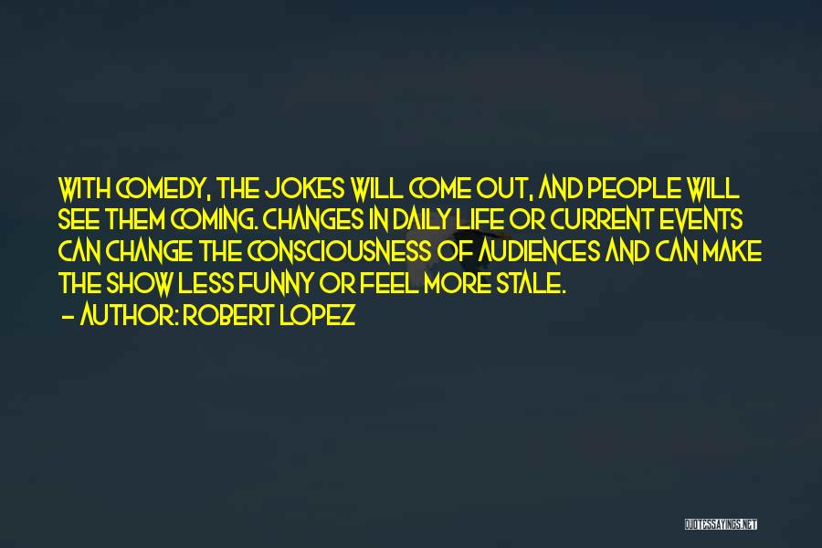 Funny Current Events Quotes By Robert Lopez