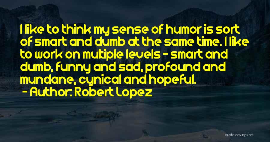 Funny Cynical Quotes By Robert Lopez