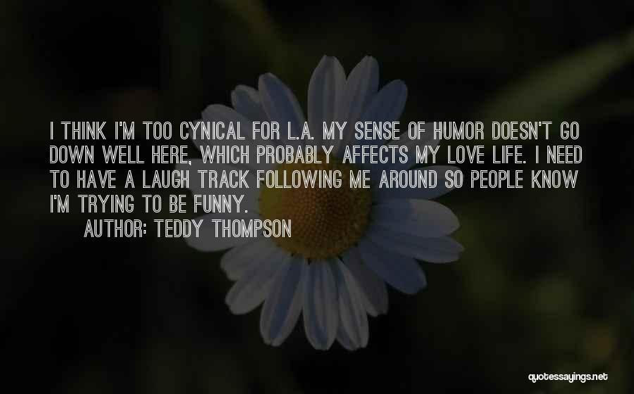 Funny Cynical Quotes By Teddy Thompson