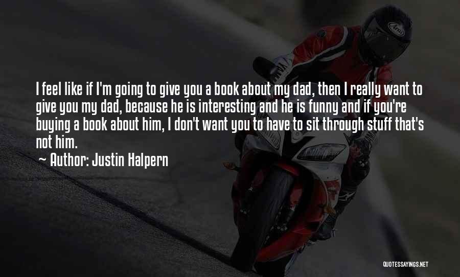 Funny Dad Quotes By Justin Halpern
