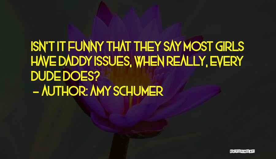 Funny Daddy Quotes By Amy Schumer