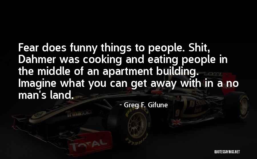 Funny Dahmer Quotes By Greg F. Gifune Funny Dahmer Quotes By Greg F. Gifune