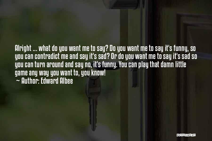 Funny Damn Quotes By Edward Albee