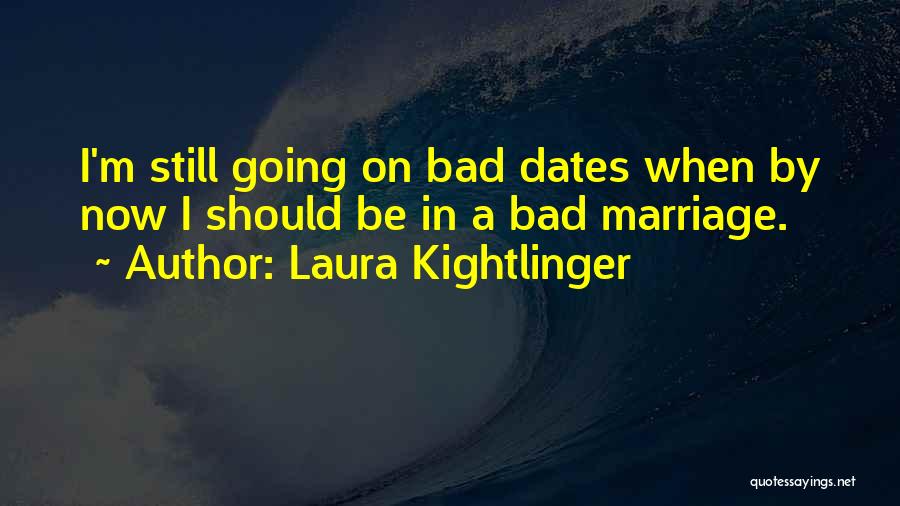Funny Dates Quotes By Laura Kightlinger