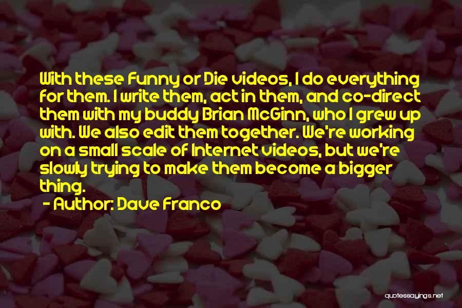Funny Dave Franco Quotes By Dave Franco