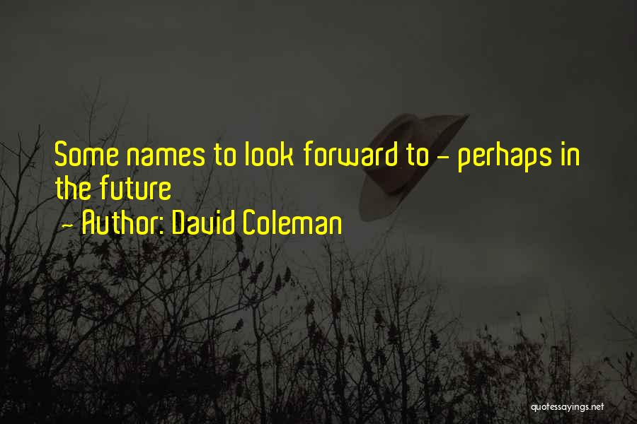 Funny David Coleman Quotes By David Coleman