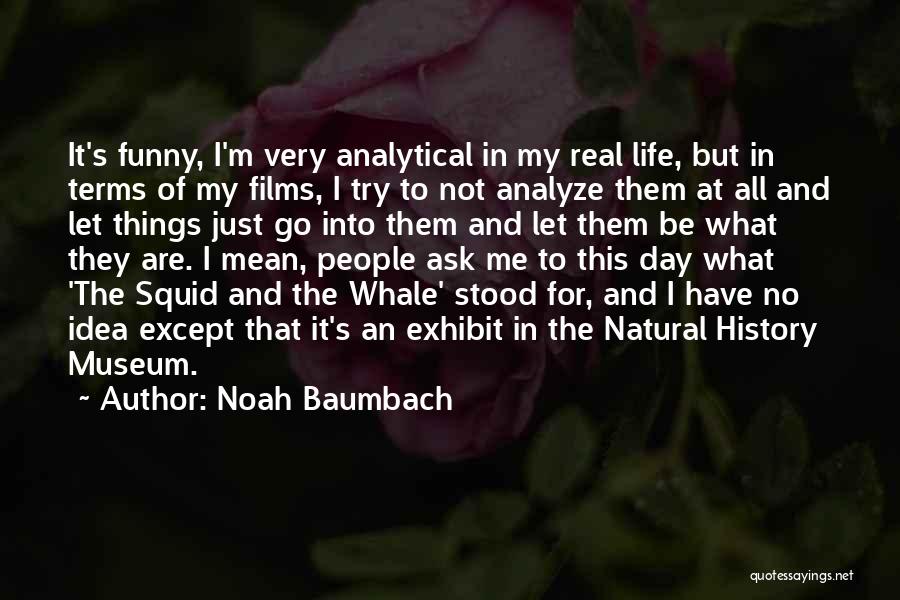 Funny Day To Day Life Quotes By Noah Baumbach