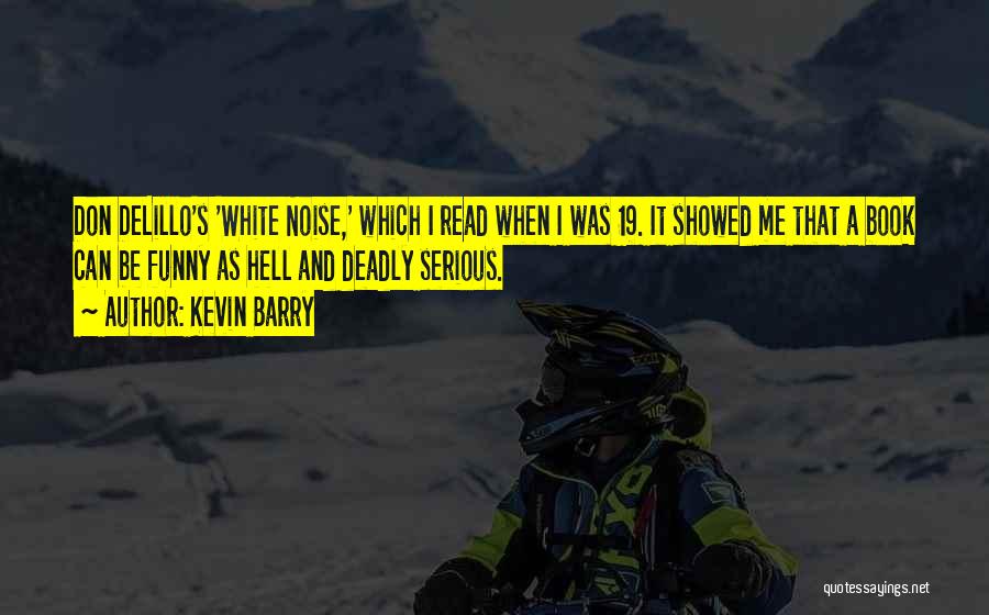 Funny Deadly Quotes By Kevin Barry