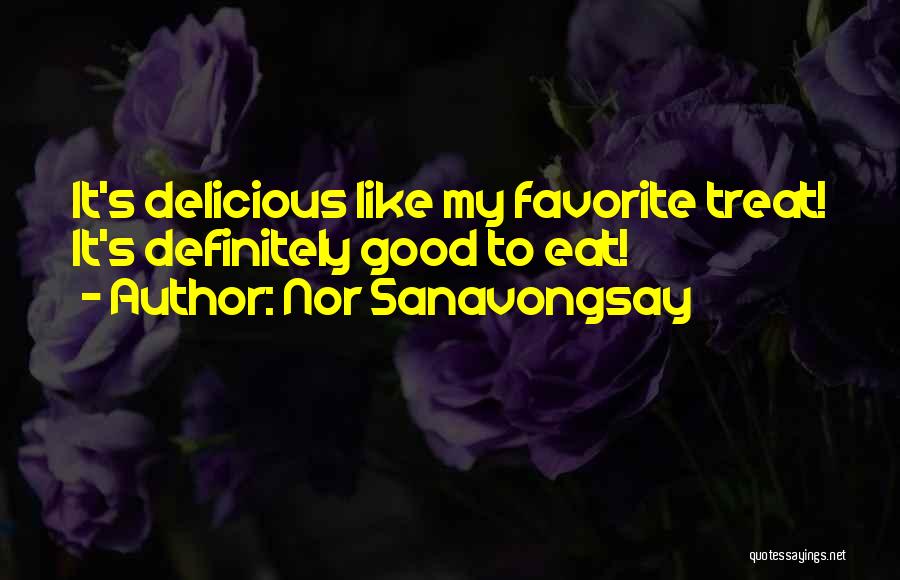 Funny Delicious Quotes By Nor Sanavongsay