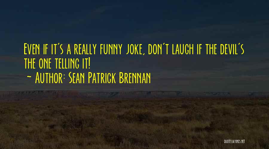 Funny Devil Quotes By Sean Patrick Brennan