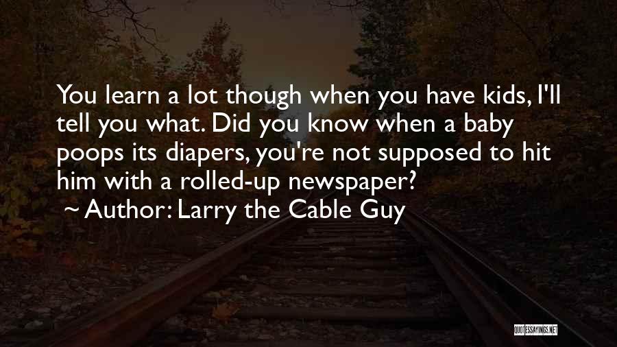 Funny Diapers Quotes By Larry The Cable Guy