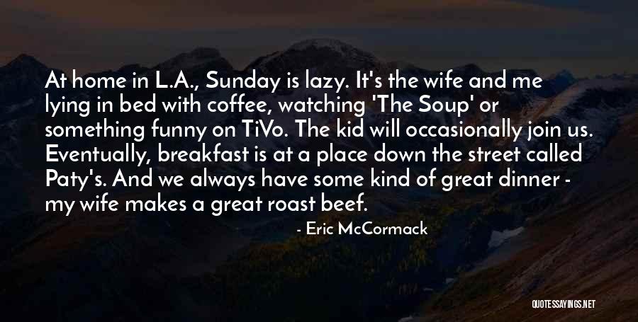 Funny Dinner Quotes By Eric McCormack Funny Dinner Quotes By Eric McCormack