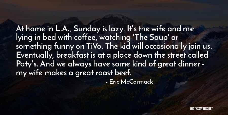 Funny Dinner Quotes By Eric McCormack