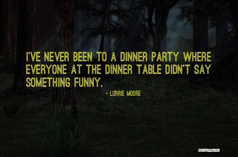 Funny Dinner Quotes By Lorrie Moore