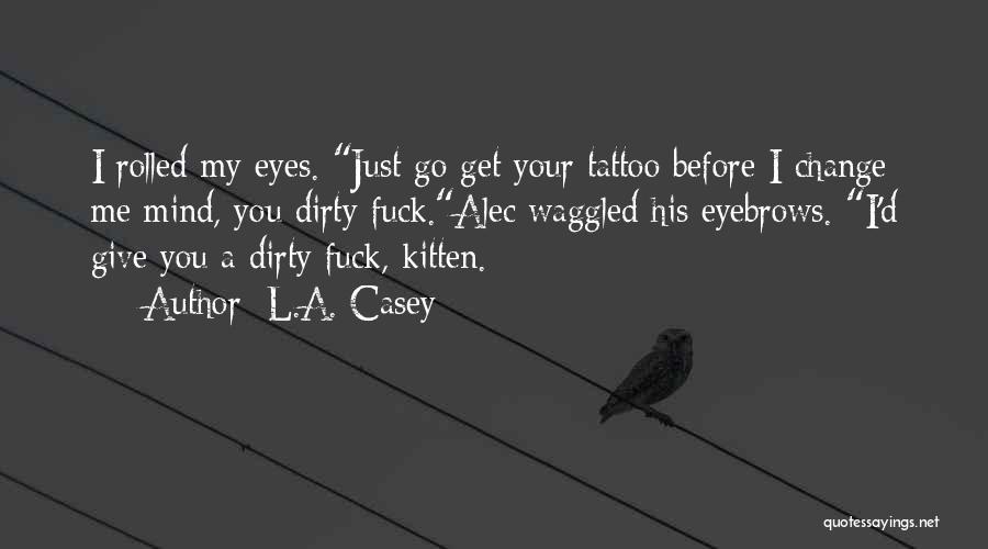 Funny Dirty Mind Quotes By L.A. Casey