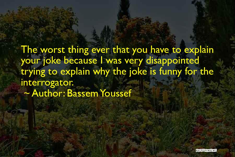 Funny Disappointed Quotes By Bassem Youssef