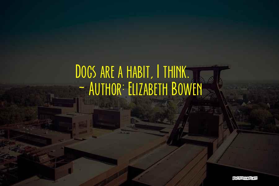 Funny Dog Quotes By Elizabeth Bowen
