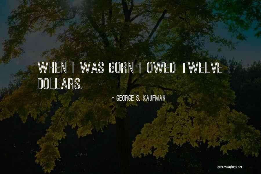 Funny Dollars Quotes By George S. Kaufman