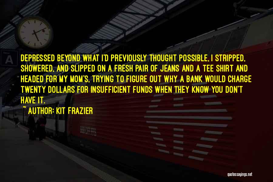 Funny Dollars Quotes By Kit Frazier