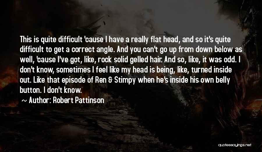 Funny Down And Out Quotes By Robert Pattinson