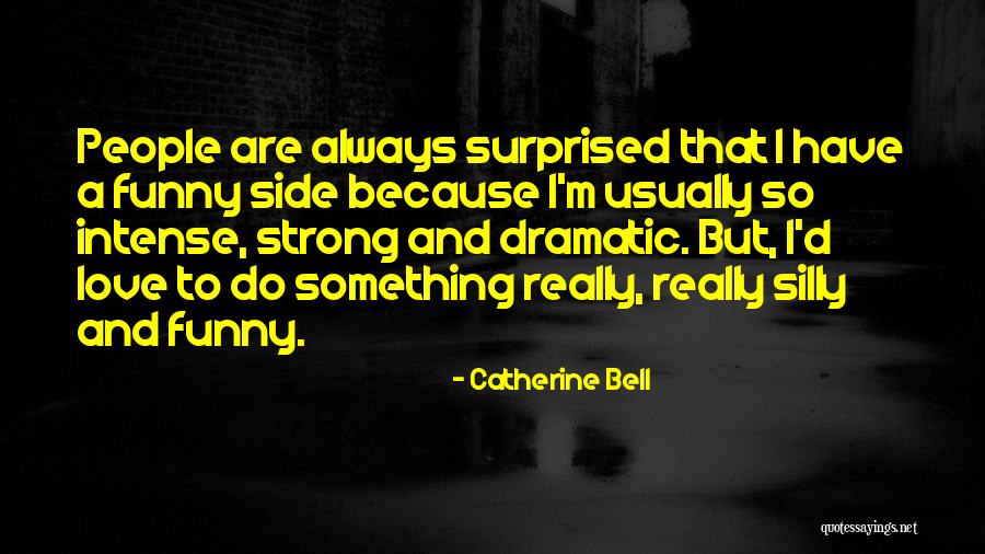 Funny Dramatic Quotes By Catherine Bell Funny Dramatic Quotes By Catherine Bell