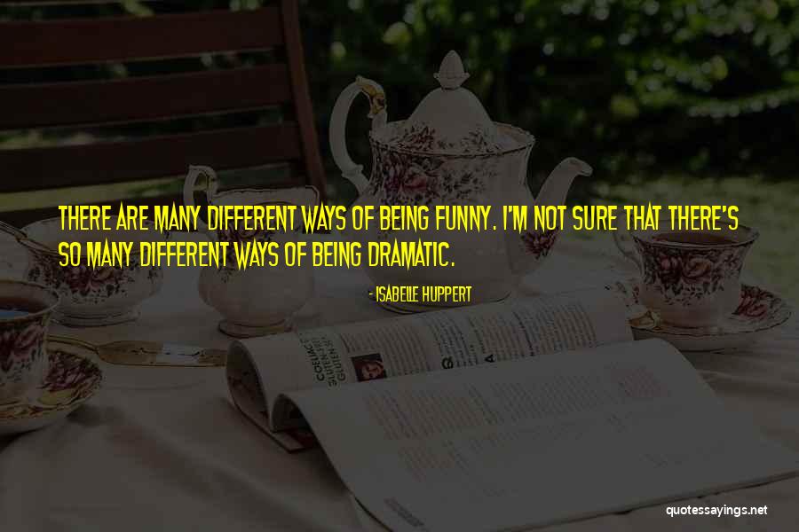 Funny Dramatic Quotes By Isabelle Huppert Funny Dramatic Quotes By Isabelle Huppert