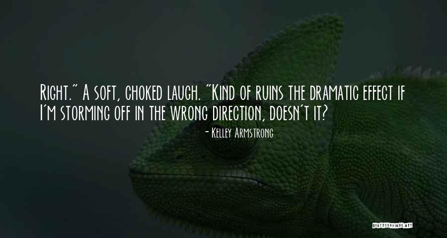 Funny Dramatic Quotes By Kelley Armstrong Funny Dramatic Quotes By Kelley Armstrong
