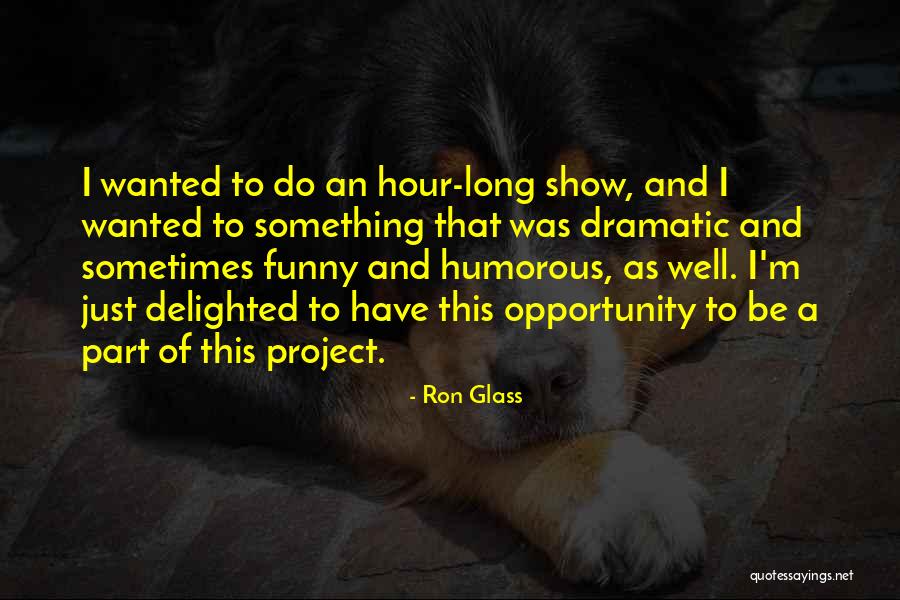 Funny Dramatic Quotes By Ron Glass Funny Dramatic Quotes By Ron Glass