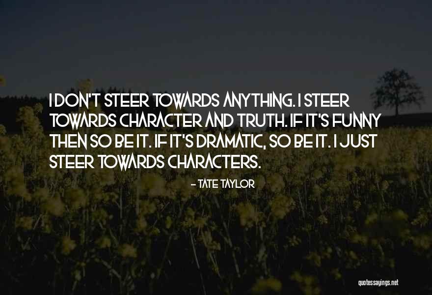 Funny Dramatic Quotes By Tate Taylor Funny Dramatic Quotes By Tate Taylor