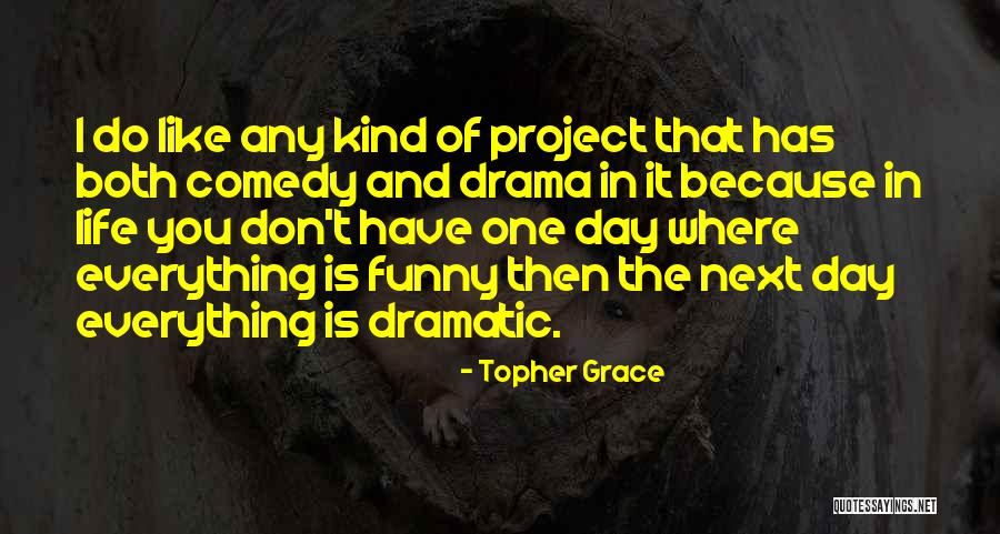 Funny Dramatic Quotes By Topher Grace Funny Dramatic Quotes By Topher Grace