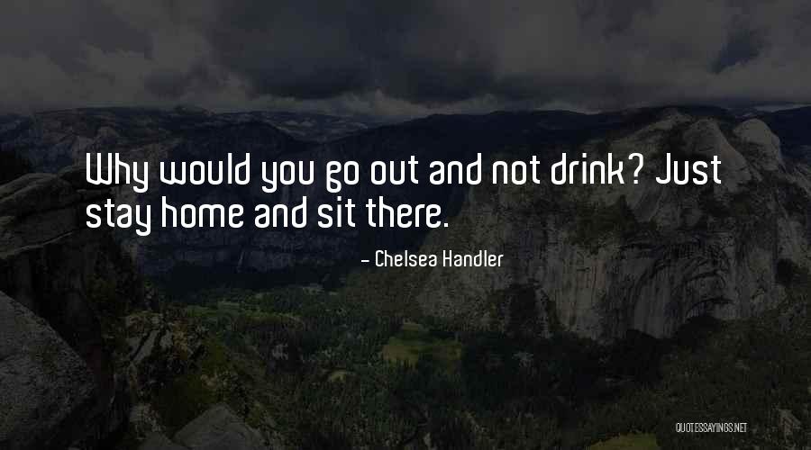 Funny Drink Quotes By Chelsea Handler Funny Drink Quotes By Chelsea Handler