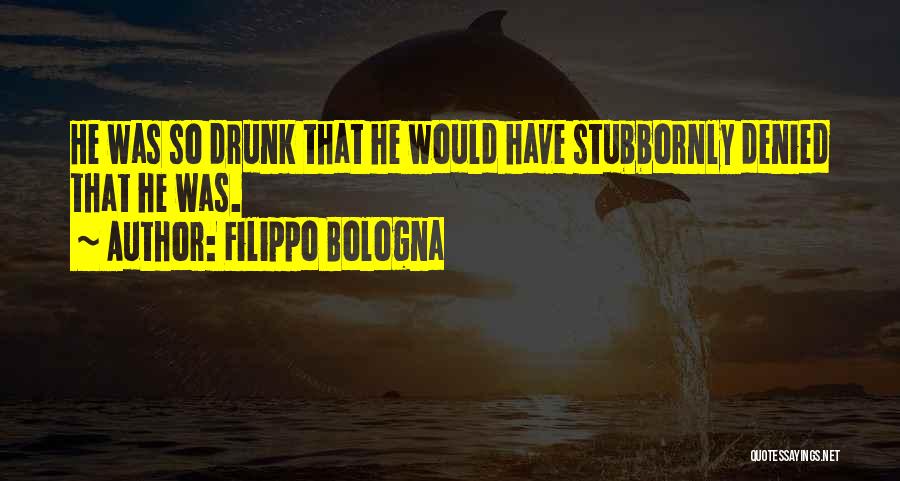 Funny Drunk Quotes By Filippo Bologna
