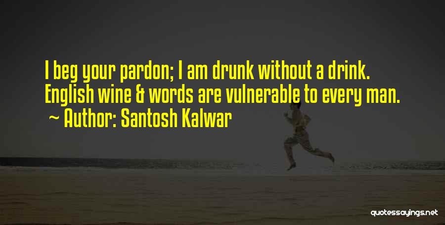 Funny Drunk Quotes By Santosh Kalwar