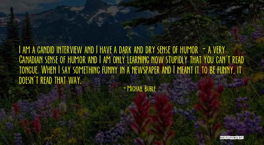 Funny Dry Humor Quotes By Michael Buble Funny Dry Humor Quotes By Michael Buble
