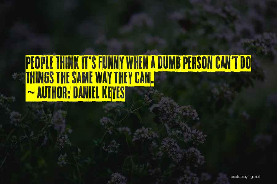 Funny Dumb Quotes By Daniel Keyes