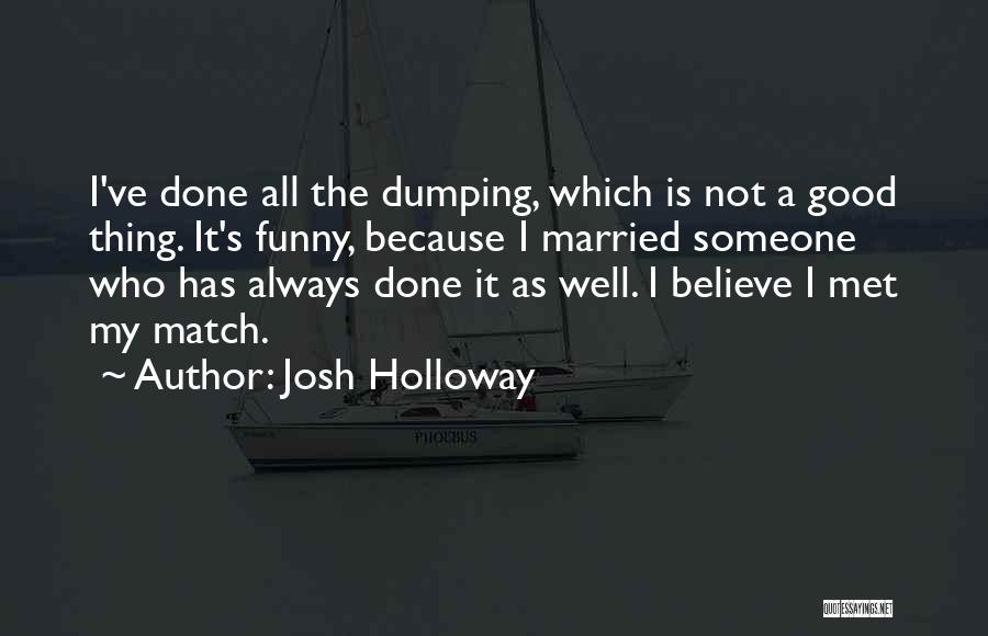 Funny Dumping Quotes By Josh Holloway