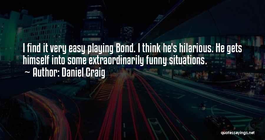 Funny Easy Going Quotes By Daniel Craig