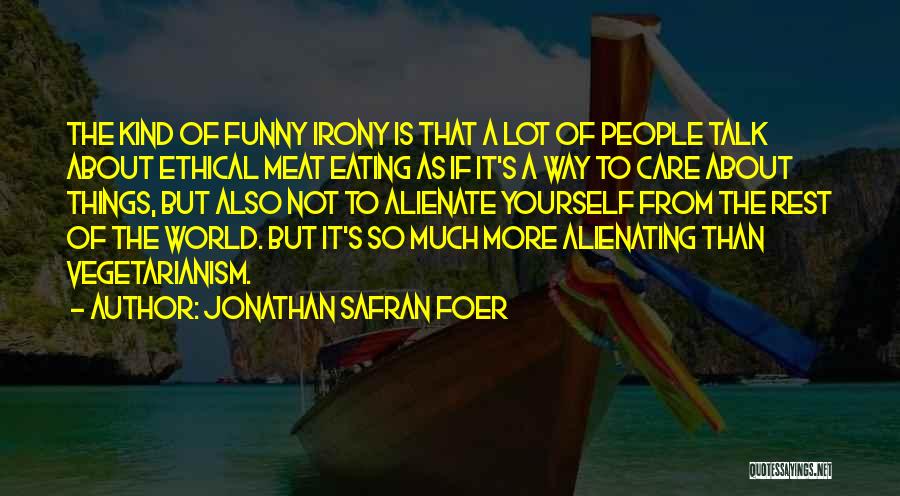 Funny Eating Quotes By Jonathan Safran Foer