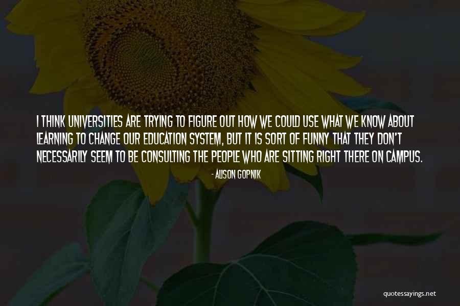 Funny Education Quotes By Alison Gopnik Funny Education Quotes By Alison Gopnik
