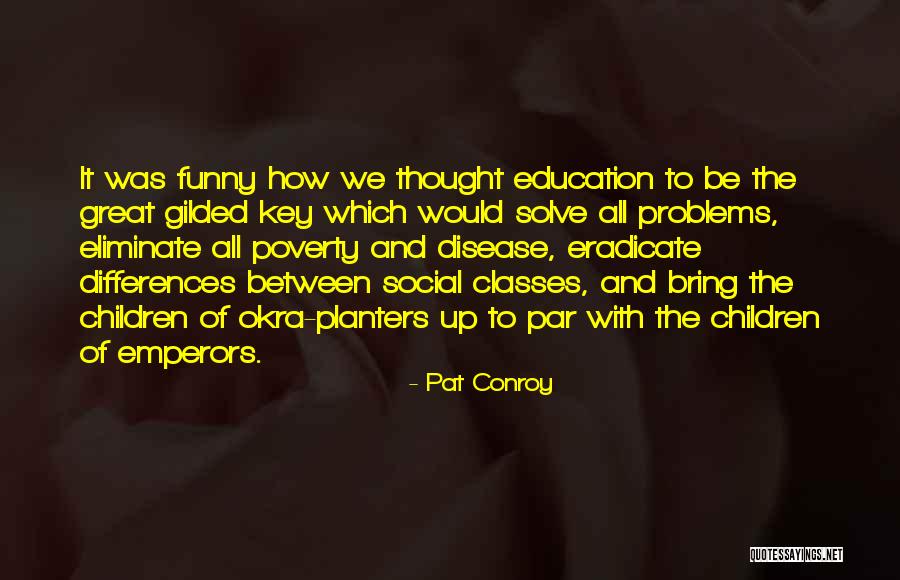 Funny Education Quotes By Pat Conroy Funny Education Quotes By Pat Conroy