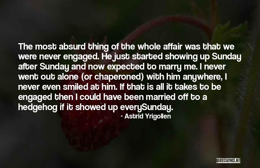 Funny Engaged Quotes By Astrid Yrigollen Funny Engaged Quotes By Astrid Yrigollen